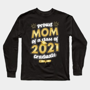 Proud Mom of a 2021 Graduate Graduation Long Sleeve T-Shirt